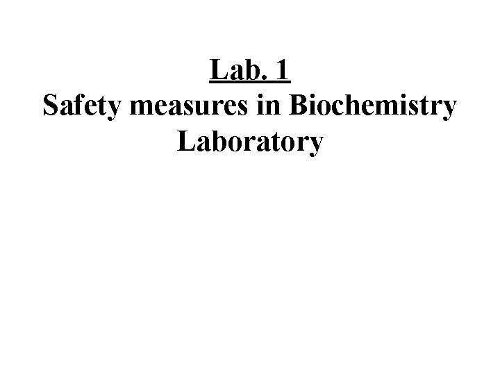 Lab. 1 Safety measures in Biochemistry Laboratory 
