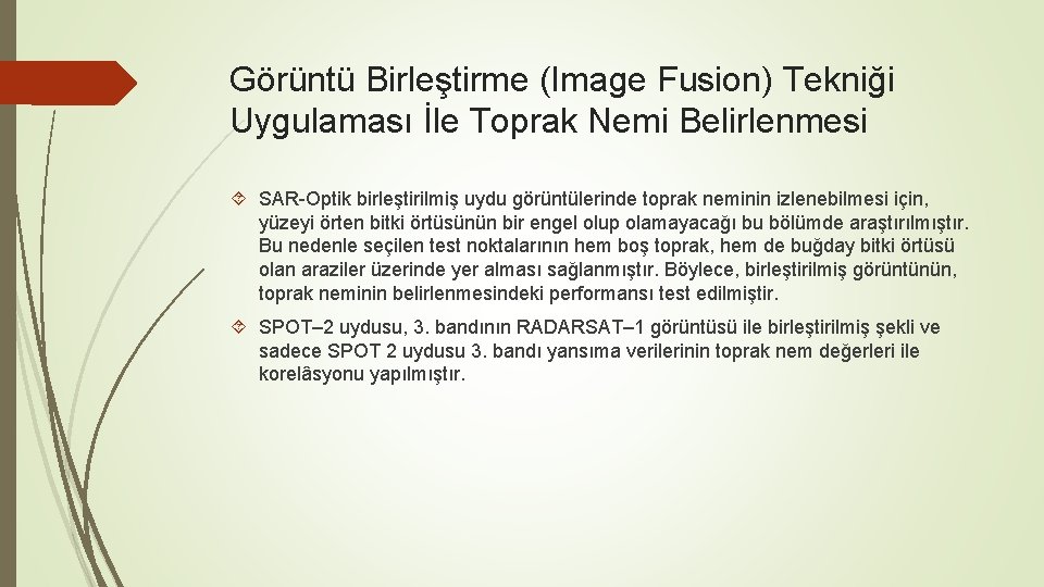 Görüntü Birleştirme (Image Fusion) Tekniği Uygulaması İle Toprak Nemi Belirlenmesi SAR-Optik birleştirilmiş uydu görüntülerinde