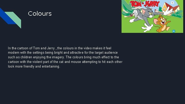 Colours In the cartoon of Tom and Jerry , the colours in the video