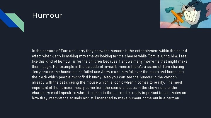 Humour In the cartoon of Tom and Jerry they show the humour in the