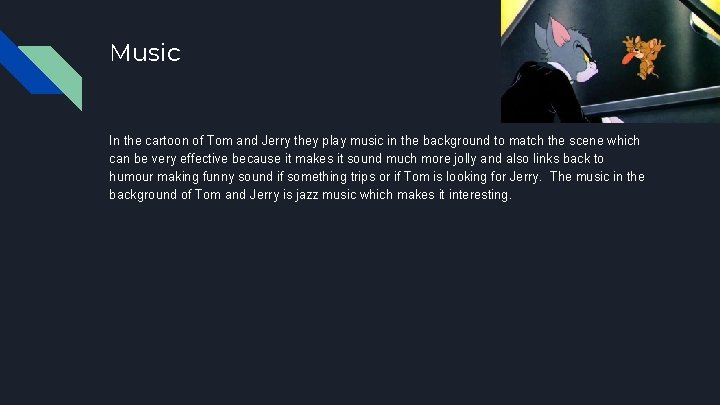 Music In the cartoon of Tom and Jerry they play music in the background