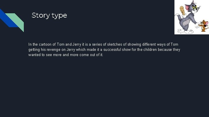 Story type In the cartoon of Tom and Jerry it is a series of