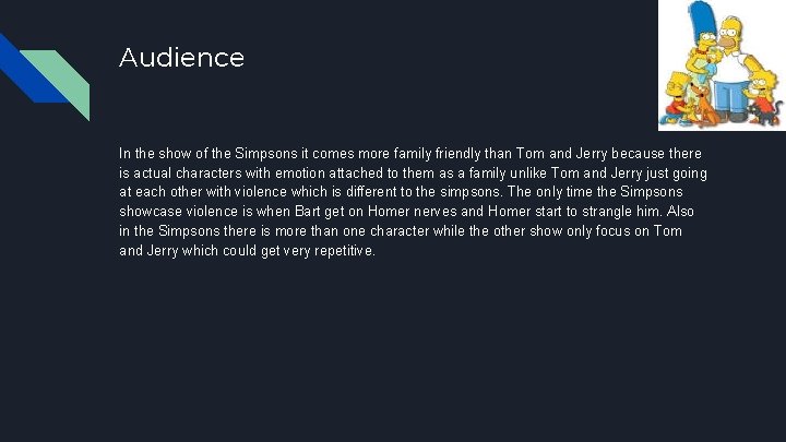 Audience In the show of the Simpsons it comes more family friendly than Tom