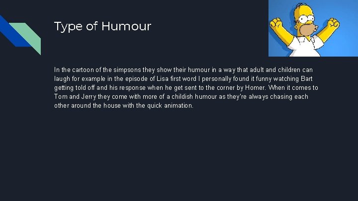 Type of Humour In the cartoon of the simpsons they show their humour in