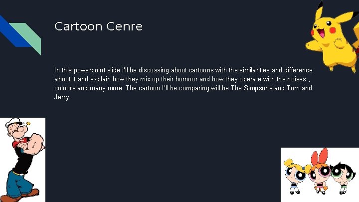 Cartoon Genre In this powerpoint slide i’ll be discussing about cartoons with the similarities