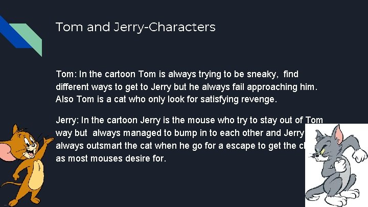 Tom and Jerry-Characters Tom: In the cartoon Tom is always trying to be sneaky,