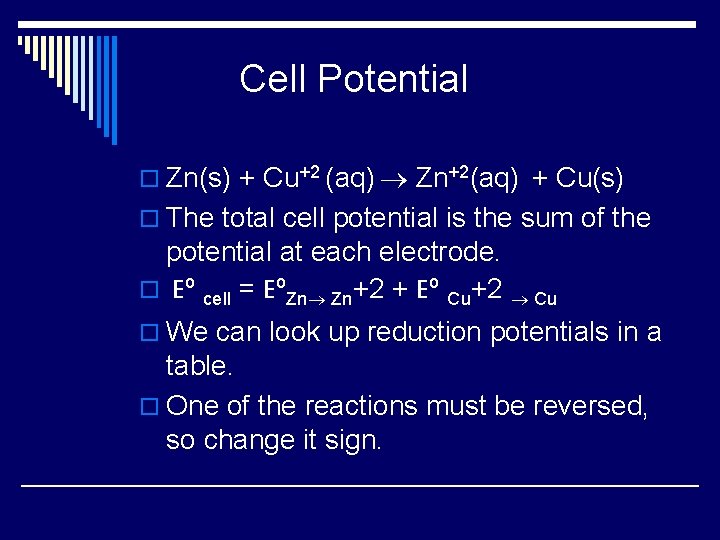 Cell Potential o Zn(s) + Cu+2 (aq) ® Zn+2(aq) + Cu(s) o The total