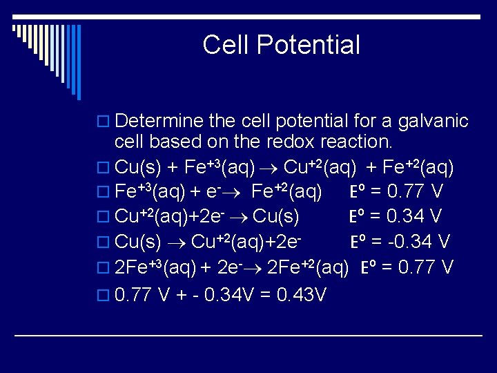 Cell Potential o Determine the cell potential for a galvanic cell based on the