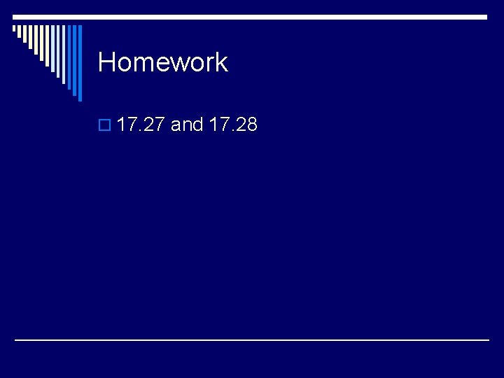Homework o 17. 27 and 17. 28 