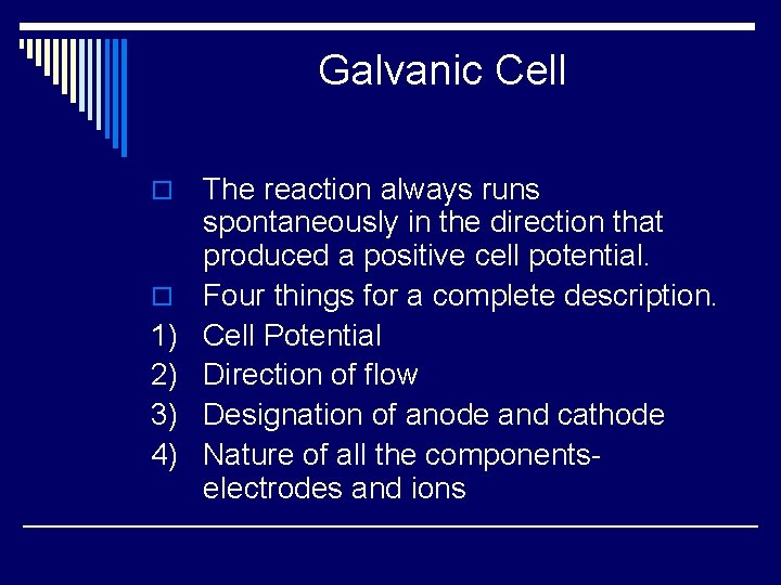 Galvanic Cell o o 1) 2) 3) 4) The reaction always runs spontaneously in
