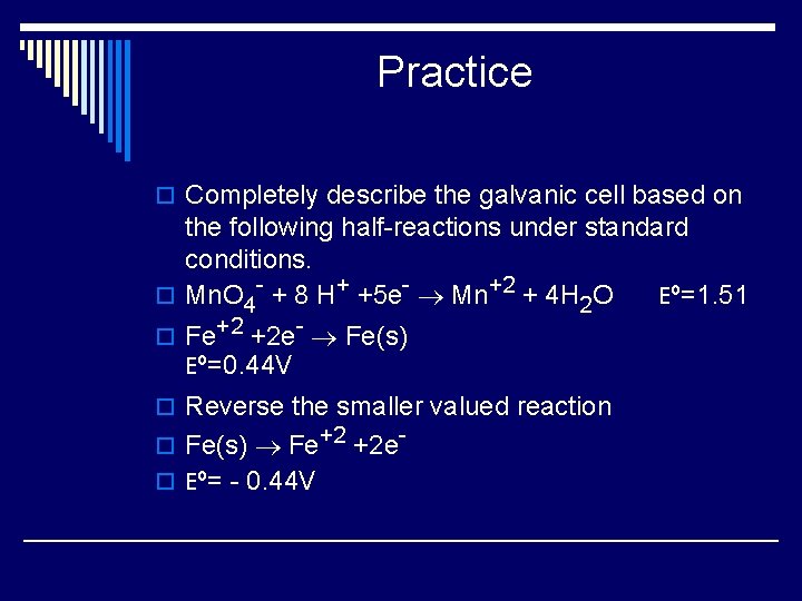 Practice o Completely describe the galvanic cell based on the following half-reactions under standard