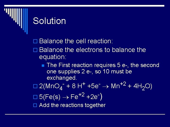 Solution o Balance the cell reaction: o Balance the electrons to balance the equation: