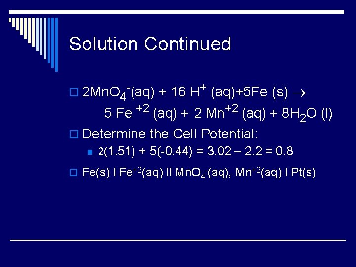 Solution Continued o 2 Mn. O 4 -(aq) + 16 H+ (aq)+5 Fe (s)