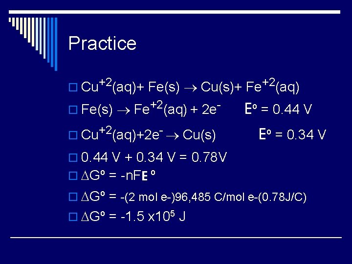 Practice o Cu+2(aq)+ Fe(s) ® Cu(s)+ Fe+2(aq) o Fe(s) ® Fe+2(aq) + 2 e.