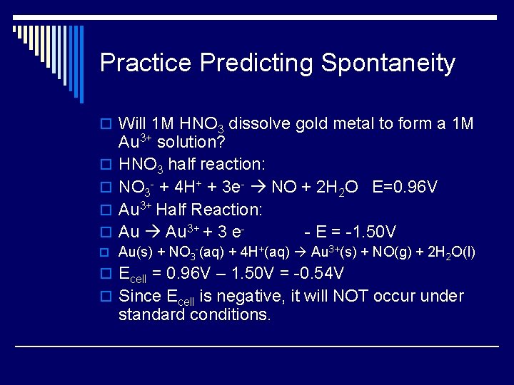Practice Predicting Spontaneity o Will 1 M HNO 3 dissolve gold metal to form