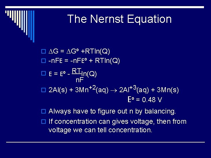 The Nernst Equation o DG = DGº +RTln(Q) o -n. FE = -n. FEº