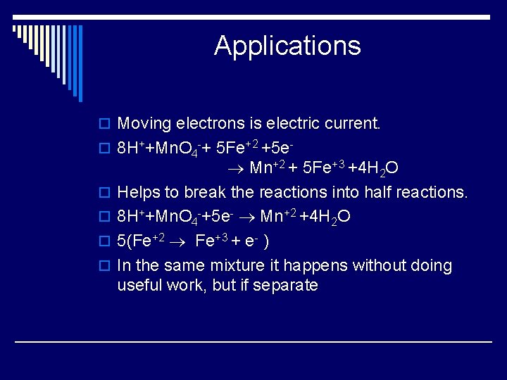 Applications o Moving electrons is electric current. o 8 H++Mn. O 4 -+ 5