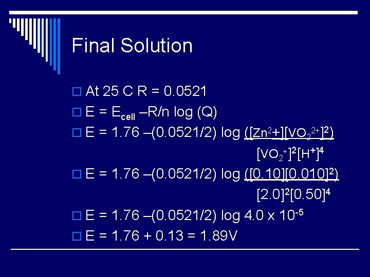 Final Solution o At 25 C R = 0. 0521 o E = Ecell