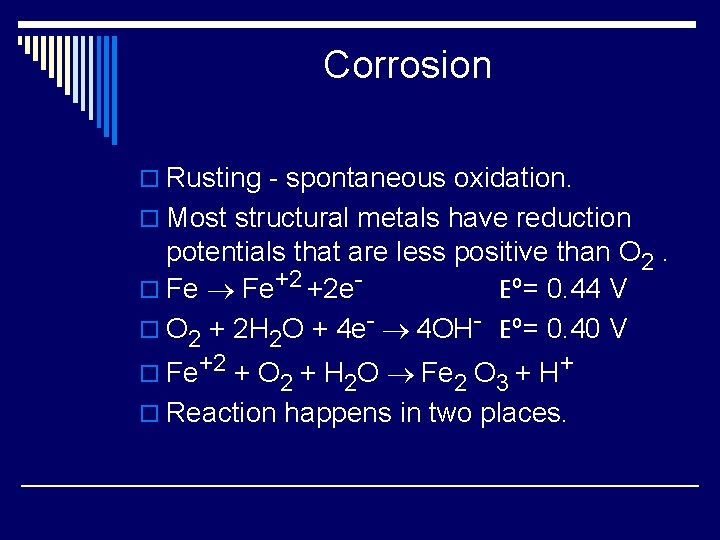 Corrosion o Rusting - spontaneous oxidation. o Most structural metals have reduction potentials that