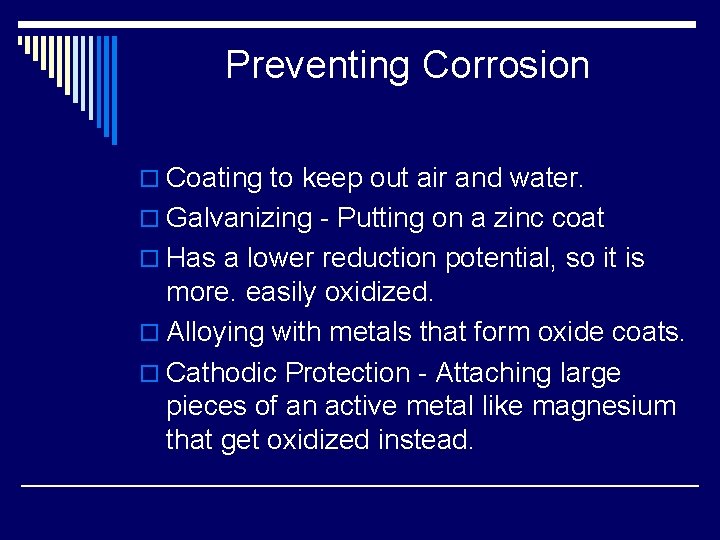 Preventing Corrosion o Coating to keep out air and water. o Galvanizing - Putting