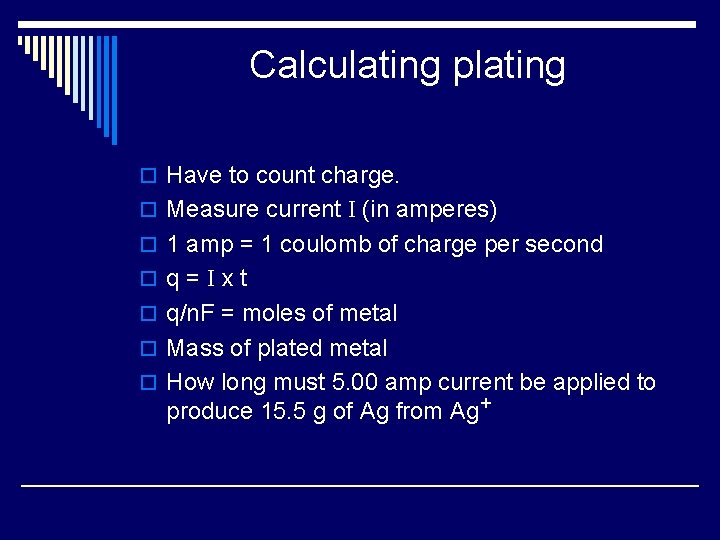 Calculating plating o Have to count charge. o Measure current I (in amperes) o