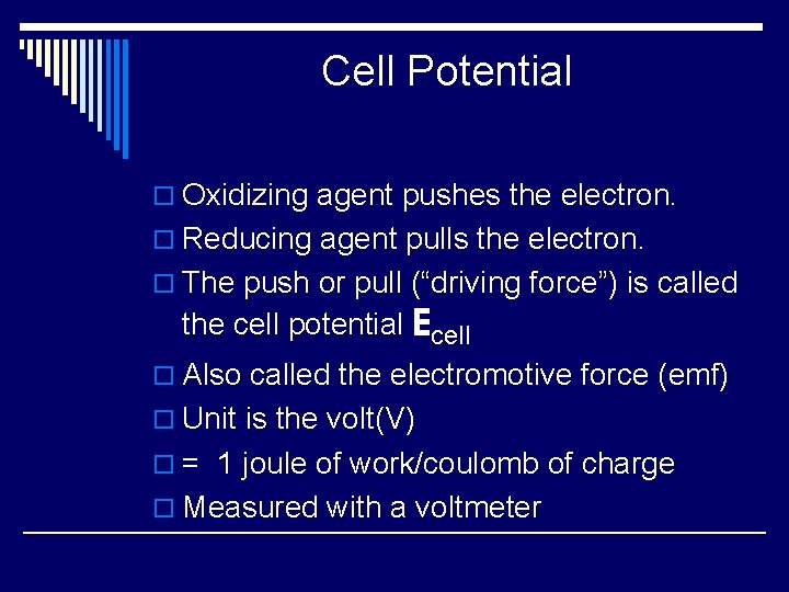 Cell Potential o Oxidizing agent pushes the electron. o Reducing agent pulls the electron.