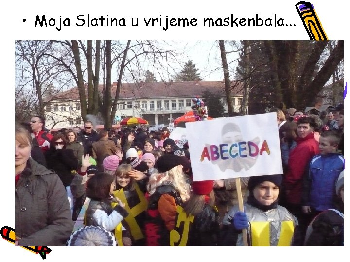  • Moja Slatina u vrijeme maskenbala. . . 