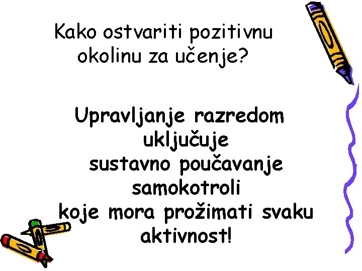 Kako ostvariti pozitivnu okolinu za učenje? Upravljanje razredom uključuje sustavno poučavanje samokotroli koje mora