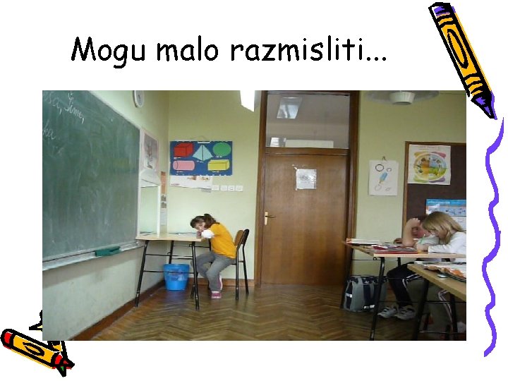 Mogu malo razmisliti. . . 