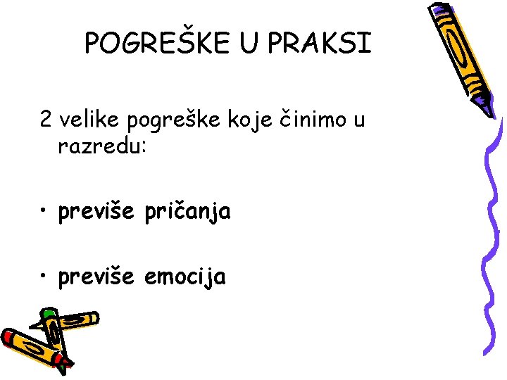 POGREŠKE U PRAKSI 2 velike pogreške koje činimo u razredu: • previše pričanja •