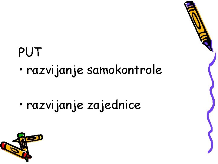 PUT • razvijanje samokontrole • razvijanje zajednice 