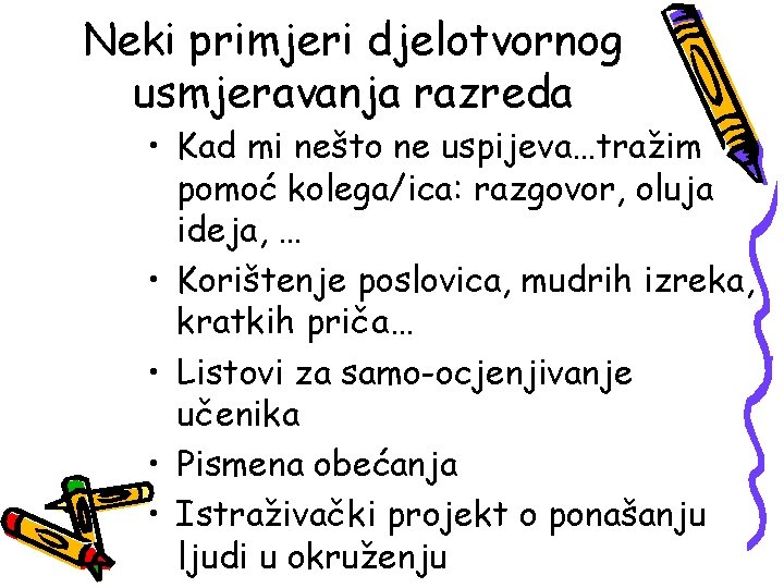 Neki primjeri djelotvornog usmjeravanja razreda • Kad mi nešto ne uspijeva…tražim pomoć kolega/ica: razgovor,