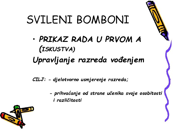 SVILENI BOMBONI • PRIKAZ RADA U PRVOM A (ISKUSTVA) Upravljanje razreda vođenjem CILJ: -