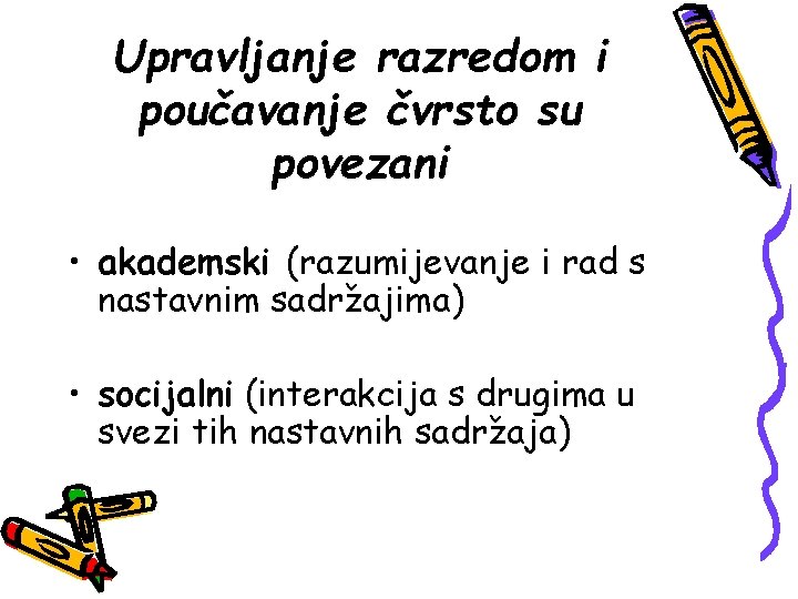 Upravljanje razredom i poučavanje čvrsto su povezani • akademski (razumijevanje i rad s nastavnim