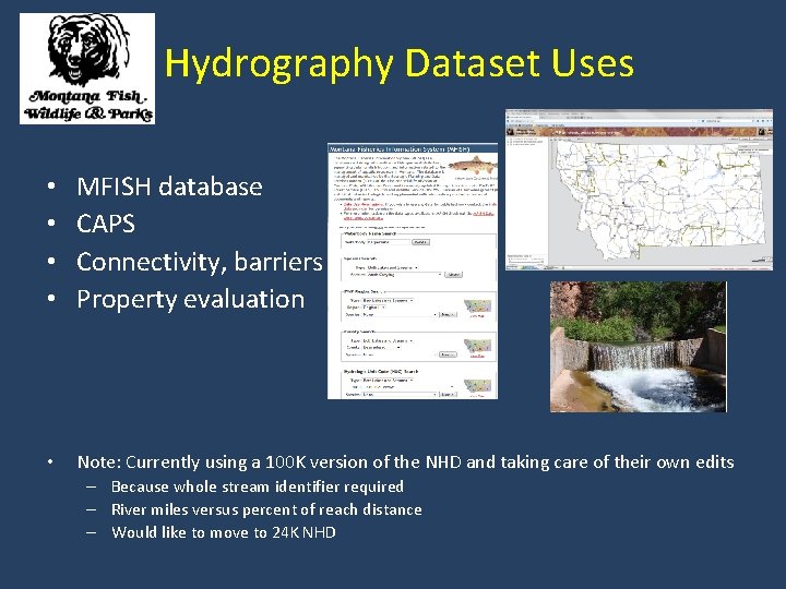 Hydrography Dataset Uses • • MFISH database CAPS Connectivity, barriers Property evaluation • Note: