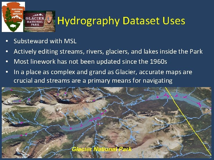 Hydrography Dataset Uses • • Substeward with MSL Actively editing streams, rivers, glaciers, and