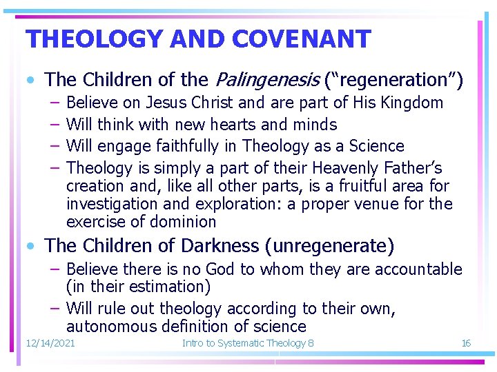 THEOLOGY AND COVENANT • The Children of the Palingenesis (“regeneration”) – – Believe on