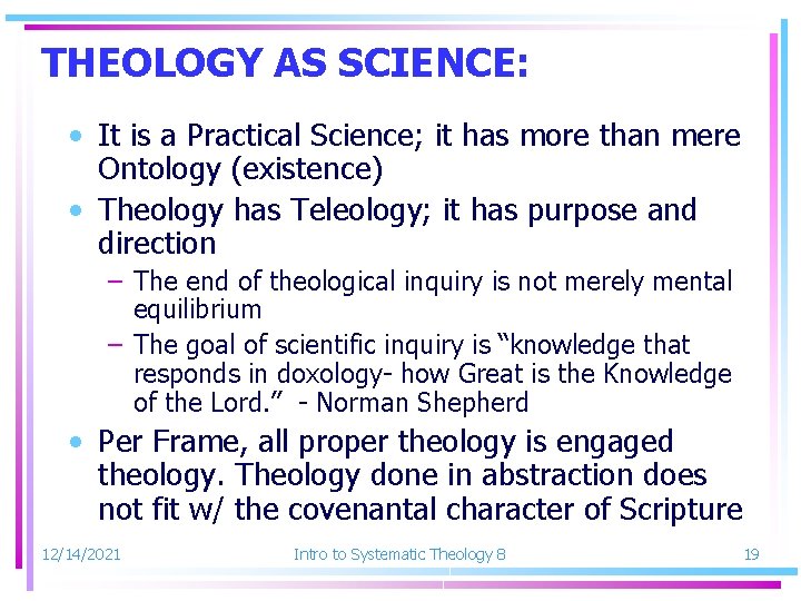 THEOLOGY AS SCIENCE: • It is a Practical Science; it has more than mere