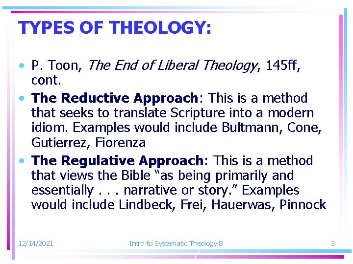 TYPES OF THEOLOGY: • P. Toon, The End of Liberal Theology, 145 ff, cont.