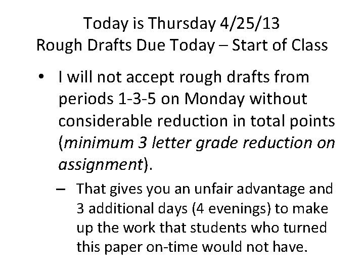 Today is Thursday 4/25/13 Rough Drafts Due Today – Start of Class • I