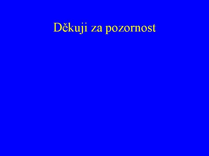 Děkuji za pozornost 