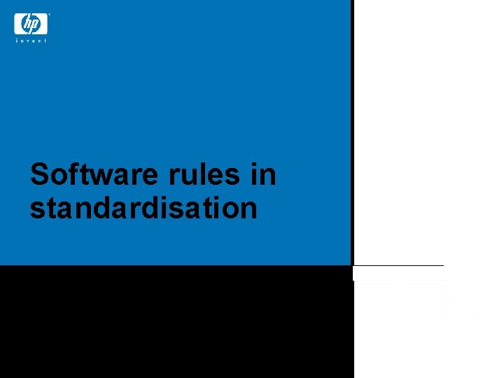 Software rules in standardisation Dave Penkler CTO HP Open. Call © 2004 Hewlett-Packard Development