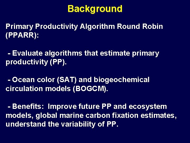 Background Primary Productivity Algorithm Round Robin (PPARR): - Evaluate algorithms that estimate primary productivity