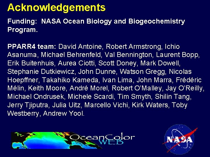 Acknowledgements Funding: NASA Ocean Biology and Biogeochemistry Program. PPARR 4 team: David Antoine, Robert