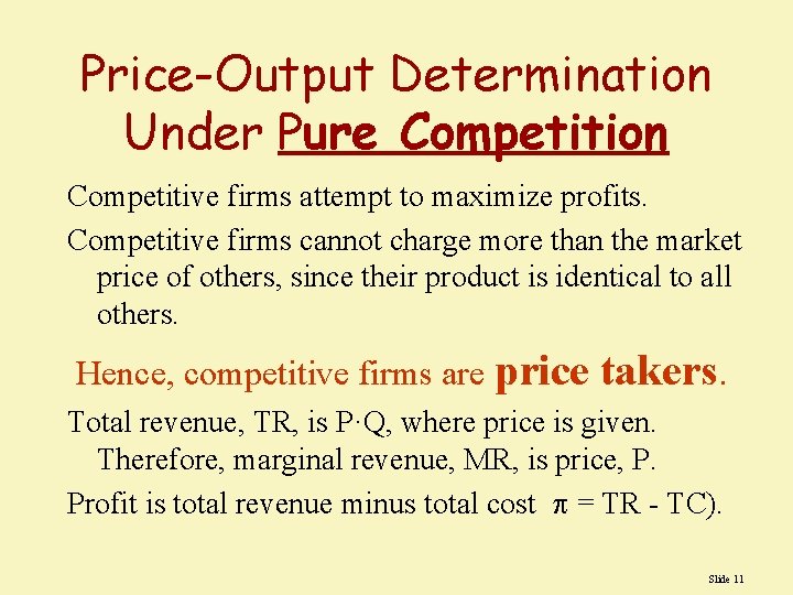 Price-Output Determination Under Pure Competition Competitive firms attempt to maximize profits. Competitive firms cannot