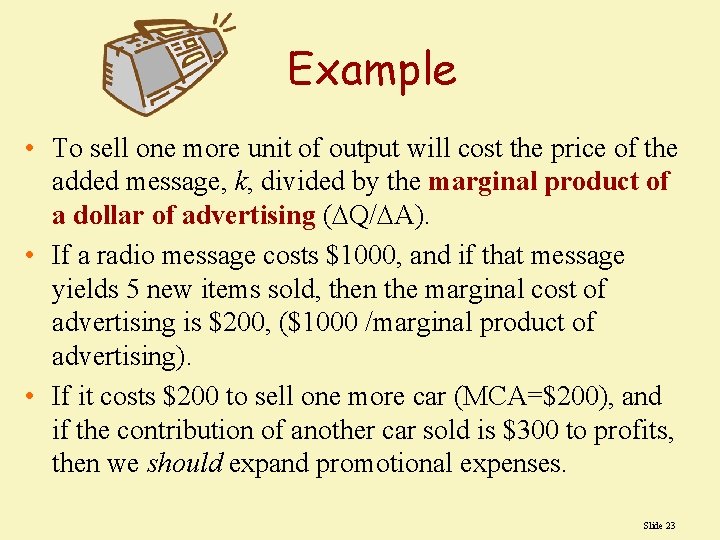 Example • To sell one more unit of output will cost the price of