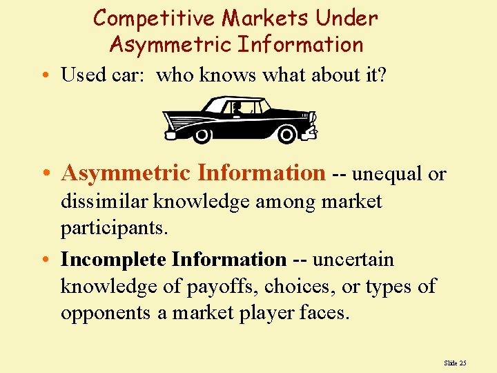 Competitive Markets Under Asymmetric Information • Used car: who knows what about it? •