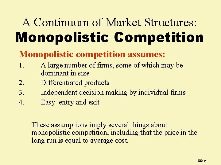 A Continuum of Market Structures: Monopolistic Competition Monopolistic competition assumes: 1. 2. 3. 4.