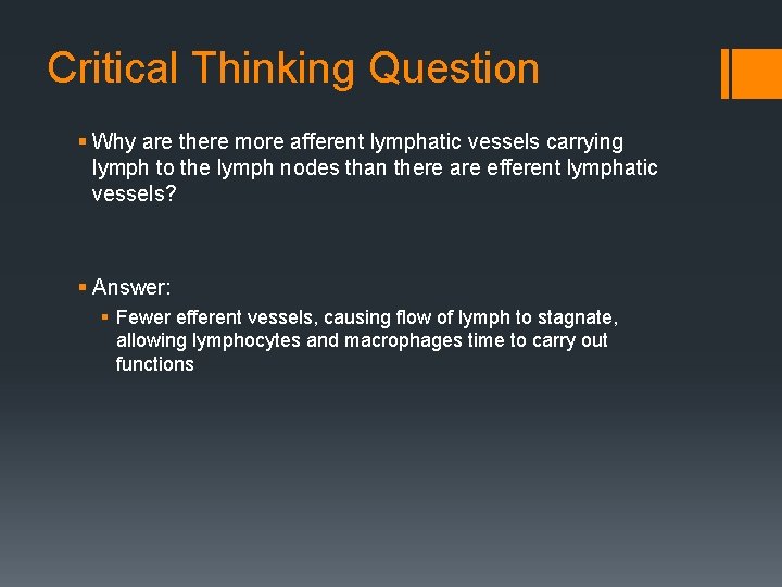 Critical Thinking Question § Why are there more afferent lymphatic vessels carrying lymph to