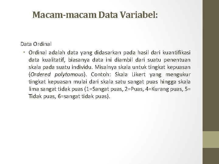 Macam-macam Data Variabel: Data Ordinal • Ordinal adalah data yang didasarkan pada hasil dari